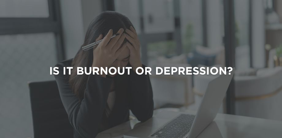 Are You Experiencing Burnout or Depression? Know the Key Differences