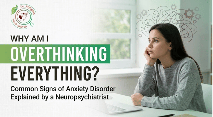 Why Am I Overthinking Everything? Common Signs of Anxiety Disorder