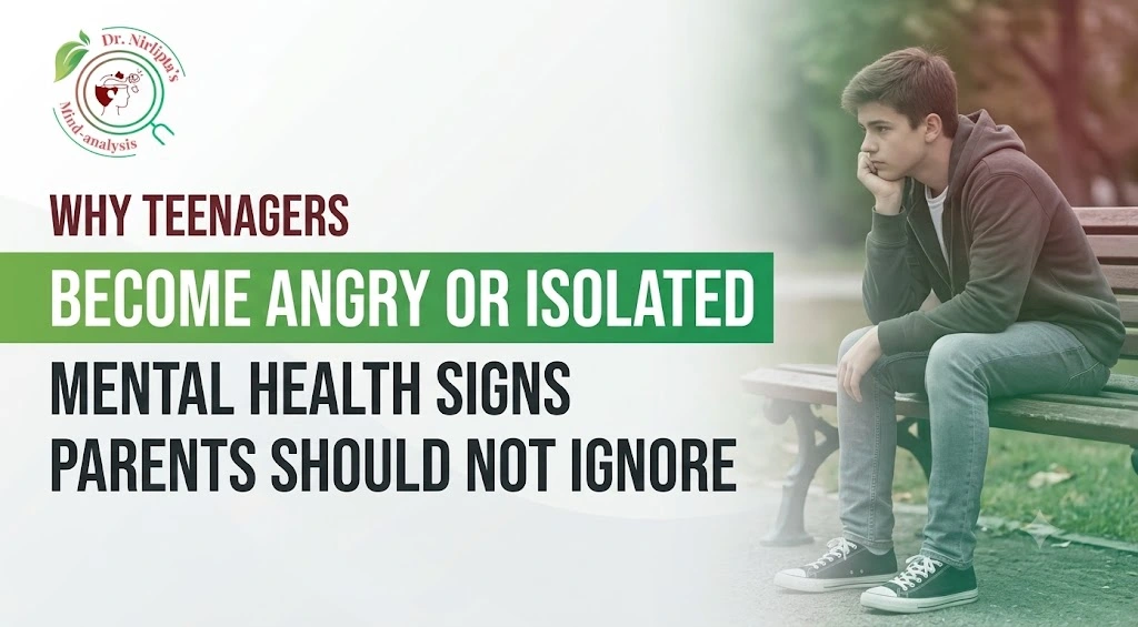 Why Teenagers Suddenly Become Angry or Isolated: Mental Health Signs Parents Should Not Ignore