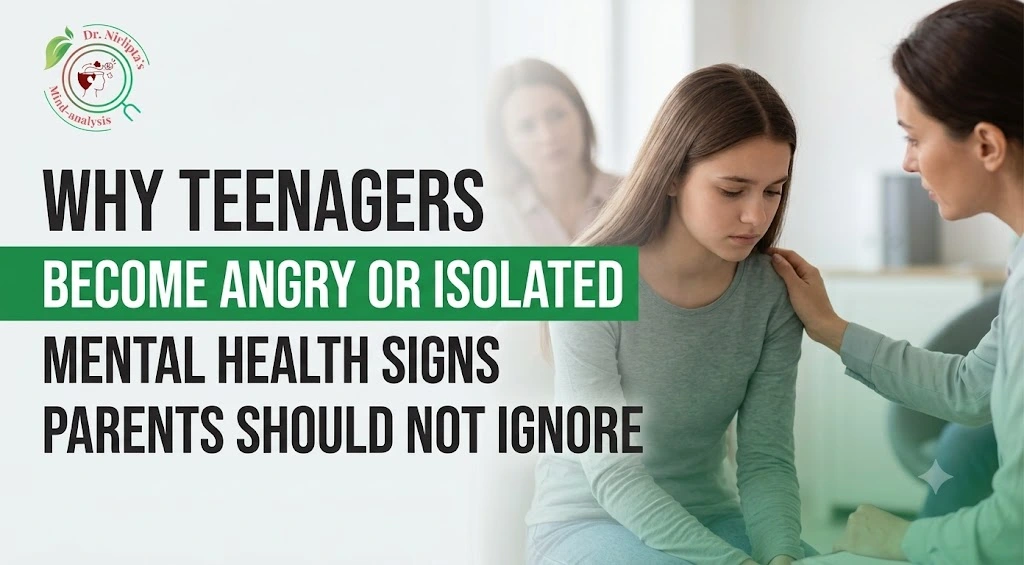 Why Teenagers Suddenly Become Angry or Isolated: Mental Health Signs Parents Should Not Ignore